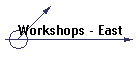 Workshops - East